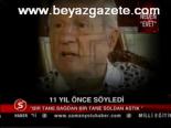11 Yıl Önce Söyledi