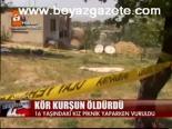 Kör Kurşun Öldürdü