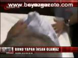 Bunu Yapan İnsan Olamaz