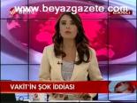 Vakit'in Şok İddiası