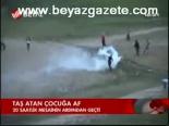 Taş Atan Çocuğa Af