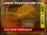 Bize Zehir Yedirmişler