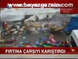 Fırtına Çarşıyı Karıştırdı