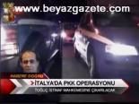 İtalya'da Pkk Operasyonu