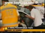 5 Araç Paramparça Oldu