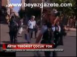Artık Terörist Çocuk Yok