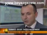 Temmuz Geldi Yağışlar Bitmedi