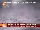 Sıcaklık 40 Derece, Nem %95