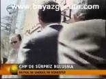 Chp'de Sürpriz Buluşma