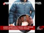 Anne Garipoğlu'ndan Şok Sözler