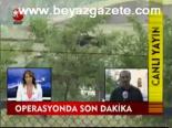 Operasyonda Son Dakika