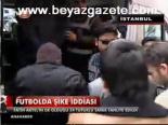 Futbolda Şike İddiası