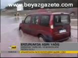 Erzurum'da Aşırı Yağış