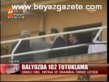 Balyozda 102 Tutuklama