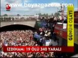İzdiham:19 Ölü 340 Yaralı