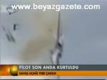 Pilot Son Anda Kurtuldu