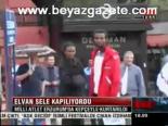 Elvan Sele Kapılıyordu