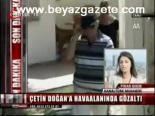 Çetin Doğan Gözaltına Alındı
