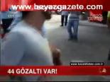 İlçede 44 Gözaltı Var