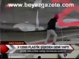 12500 Plastik Şişeden Gemi Yaptılar
