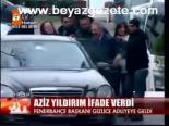 Aziz Yıldırım İfade Verdi