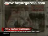 Çetin Doğan Hastanede