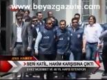 seri katil - Seri Katil Hakim Karşısına Çıktı Videosu