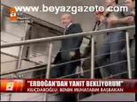 Erdoğan'dan yanıt bekliyorum