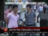 Hatay'da Tehlikeli Oyun