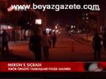 polise saldiri - Mersin'e sıçradı Videosu