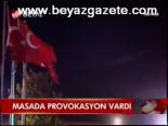 Masada provokasyon vardı