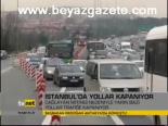 İstanbul'da Yollar Kapanıyor