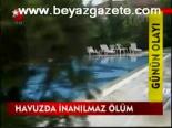 Havuzda İnanılmaz Ölüm