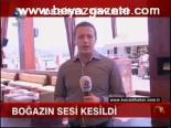 Boğazın Sesi Kesildi