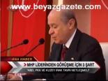 Mhp Liderinden Görüşme İçin 3 Şart