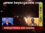 Operasyonlarda Son Dakika