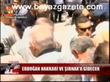 Erdoğan Hakkari Ve Şırnak'a Gidecek