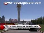 Cumhurbaşkanı Kazakistan'da