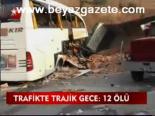 Trafikte Trajik Gece:12 Ölü
