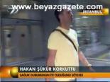 Hakan Şükür Korkuttu