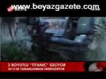 3 Boyutlu Titanik Geliyor
