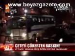 Çeteyi Çökerten Baskın!