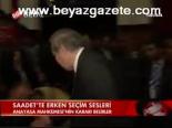 Saadet'te Erken Seçim Sesleri