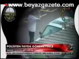 Polisten Fayda Göremeyince