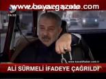 Ali Sürmeli İfadeye Çağrıldı