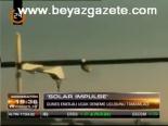 Güneş Enerjili Uçak Deneme Uçuşunu Tamamladı