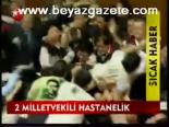 2 Milletvekili Hastanelik