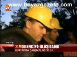 3 Madeniciye Ulaşılamadı