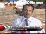 Madencilere Hala Ulaşılamadı