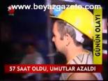 57 Saat Oldu Umutlar Azaldı